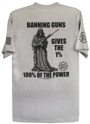 Banning Guns Gives the 1%, 100% Of The Power T-Shirt - Image 3